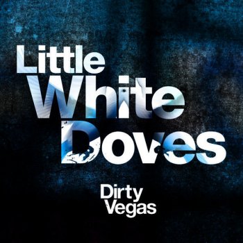  Абложка альбома - Рингтон Dirty Vegas - Little White Doves  